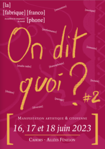 On dit quoi ? 2023 #2 / La Fabrique Francophone/ Cahors/ 16,17 et 18 juin 2023