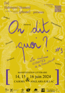On dit quoi ? #3 / la manifestation littéraire de la Fabrique Francophone, du 14 au 16 juin, à Cahors et Anglars Julliac