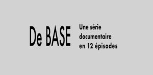 De Base : Le documentaire qui active notre réflexion