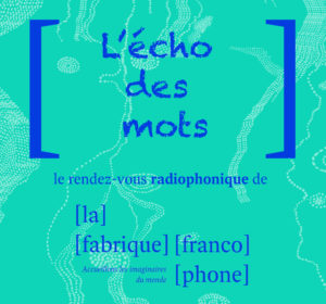 L’écho des mots, l’émission littéraire de la Fabrique Francophone #1 / juin 2024